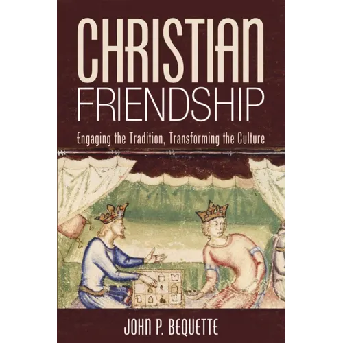 Christian Friendship: Engaging the Tradition, Transforming the Culture