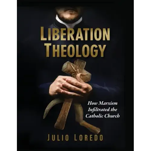 Liberation Theology: How Marxism Infiltrated the Catholic Church