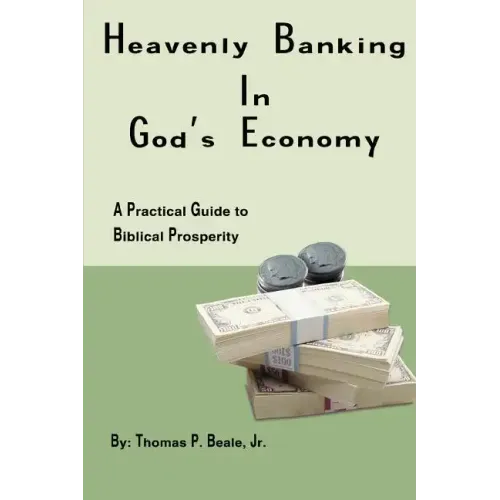 Heavenly Banking in God's Economy: A Practical Guide to Biblical Prosperity