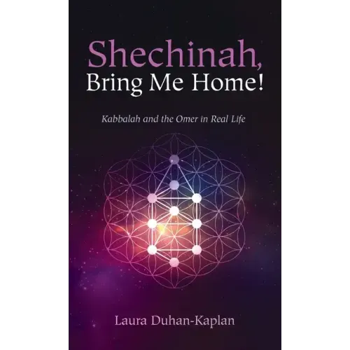 Shechinah, Bring Me Home!: Kabbalah and the Omer in Real Life