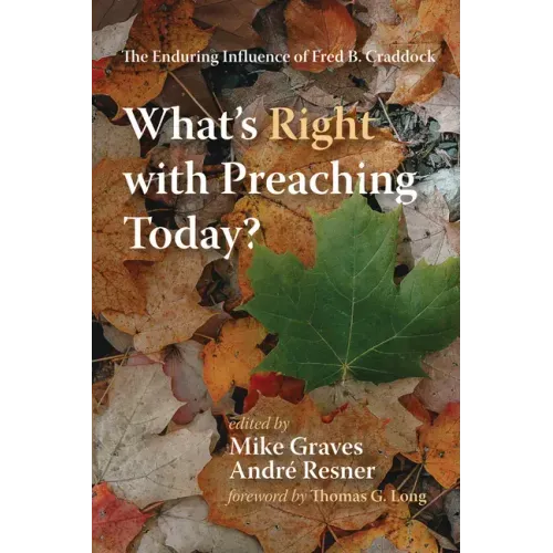 What's Right with Preaching Today?: The Enduring Influence of Fred B. Craddock