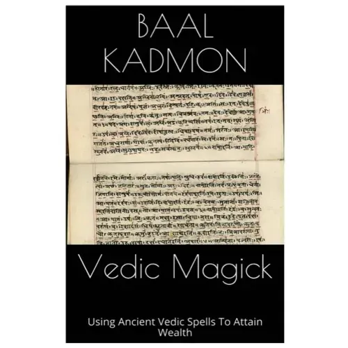 Vedic Magick: Using Ancient Vedic Spells To Attain Wealth