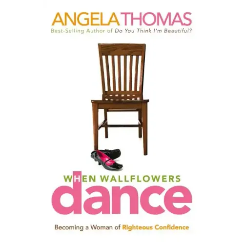 When Wallflowers Dance: Becoming a Woman of Righteous Confidence