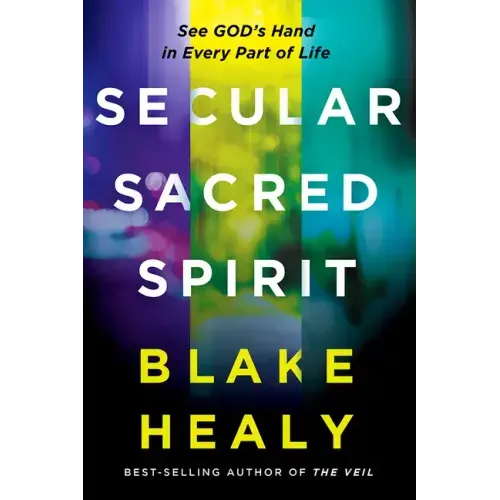 Secular, Sacred, Spirit: See God's Hand in Every Part of Life