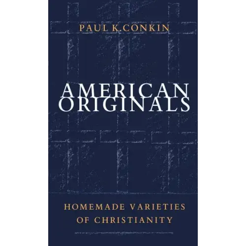 American Originals: Homemade Varieties of Christianity