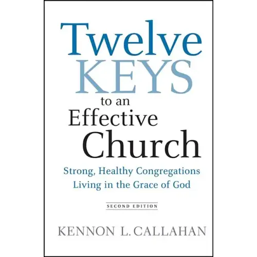 Twelve Keys to an Effective Church: Strong, Healthy Congregations Living in the Grace of God