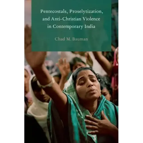Pentecostals, Proselytization, and Anti-Christian Violence in Contemporary India