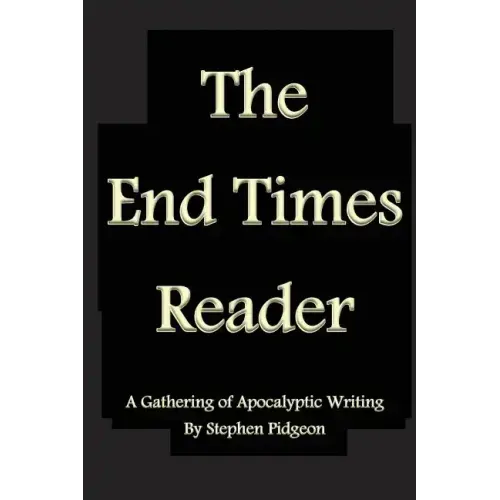 The End Times Reader: A Gathering of Apocalyptic Writing