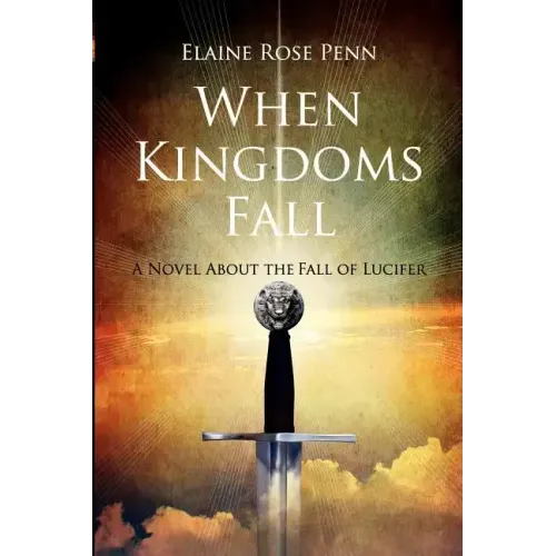 When Kingdoms Fall: A Novel About the Fall of Lucifer