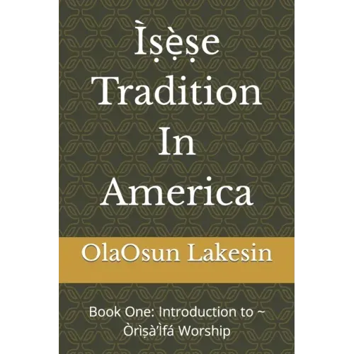 Ìṣẹ̀ṣe Tradition In America: Book One: Introduction to Òrìṣà'Ìfá Worship