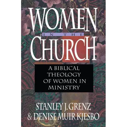 Women in the Church: A Biblical Theology of Women in Ministry