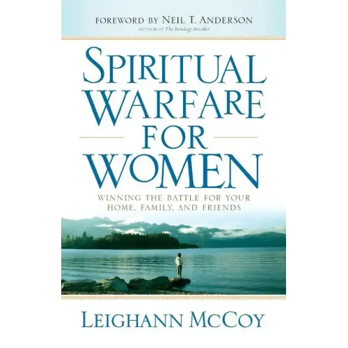 Spiritual Warfare for Women: Winning the Battle for Your Home, Family, and Friends
