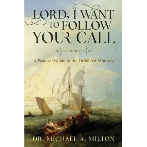 Lord, I Want to Follow Your Call: A Pastoral Guide to the Ordained Ministry