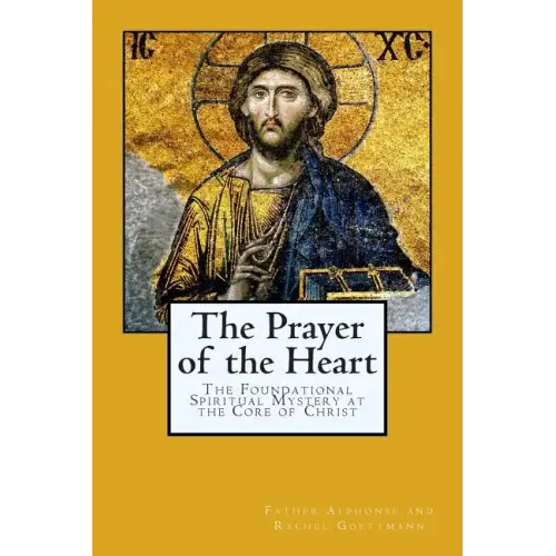 The Prayer of the Heart: The Foundational Spiritual Mystery at the Core of Christ