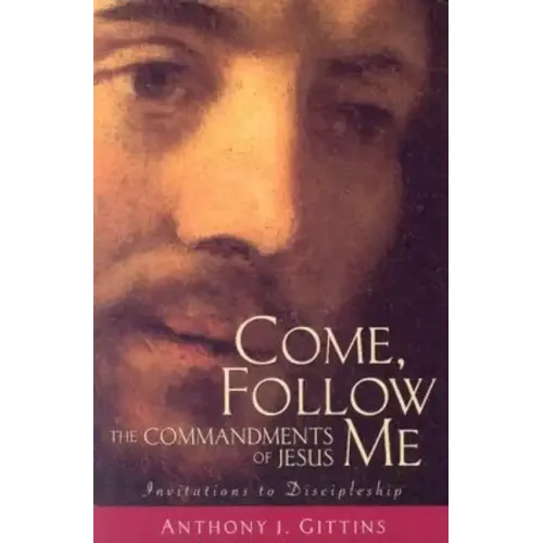 Come, Follow Me: The Commandments of Jesus