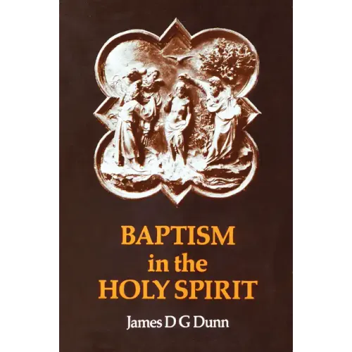 Baptism in the Holy Spirit: A Re-Examination of the New Testament on the Gift of the Spirit