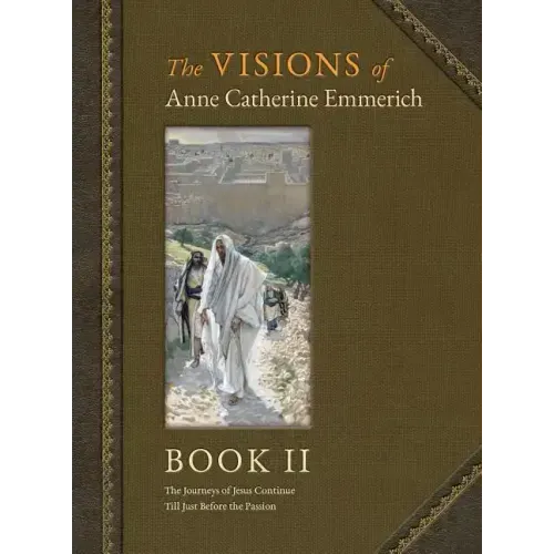 The Visions of Anne Catherine Emmerich (Deluxe Edition): Book II