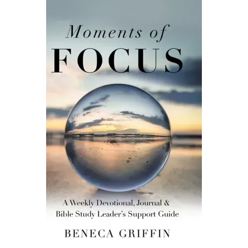 Moments of Focus: A Weekly Devotional, Journal & Bible Study Leader's Support Guide
