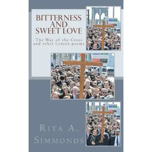 Bitterness and Sweet Love: The Way of the Cross and other Lenten poems