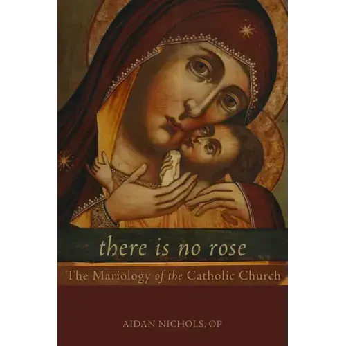 There Is No Rose: The Mariology of the Catholic Church