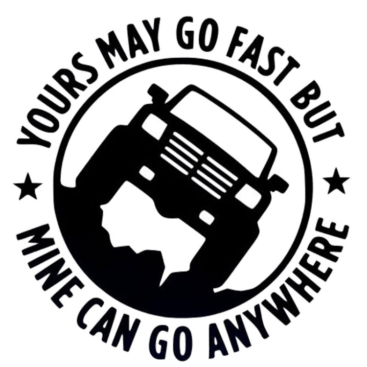 YOURS MAY GO FAST MINE CAN GO ANYWHERE Vinyl Decal Car Stickers, Size: 15x15cm, YOURS MAY GO FAST MINE CAN GO ANYWHERE