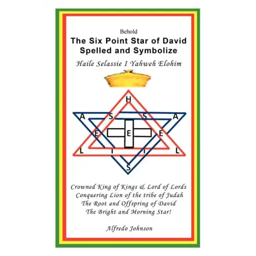 The Six Point Star of David Spelled and Symbolize Haile Selassie I: Yahweh Elohim