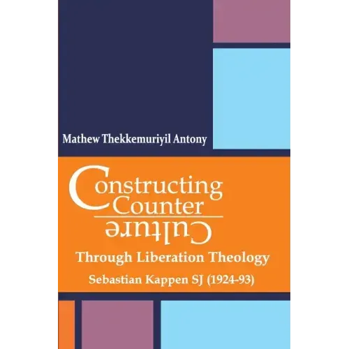 Constructing Counter-Culture Through Liberation Theology Through Liberation Theology: Sebastian Kappen SJ (1924-93)