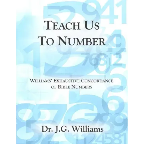 Teach Us To Number - English: Williams' Exhaustive Concordance of Bible Numbers