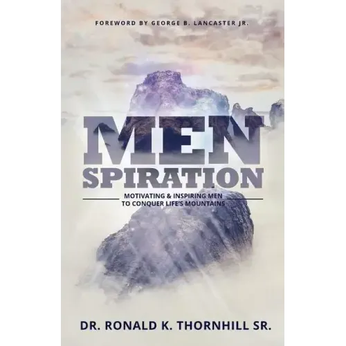 Menspiration: Motivating & Inspiring Men to Conquer Life's Mountains