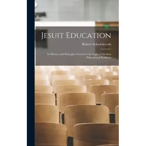 Jesuit Education: Its History and Principles Viewed in the Light of Modern Educational Problems