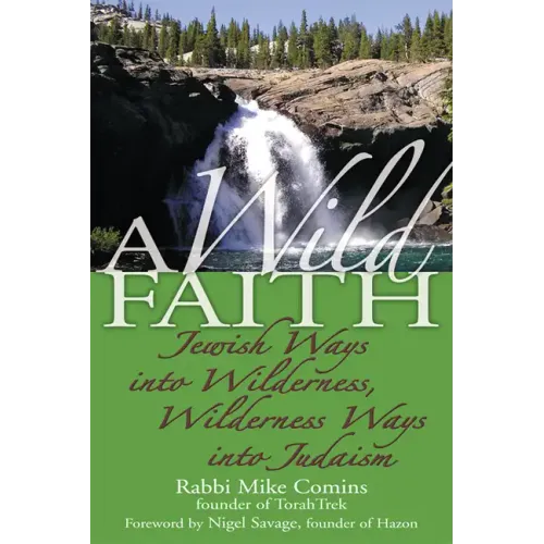 A Wild Faith: Jewish Ways Into Wilderness, Wilderness Ways Into Judaism