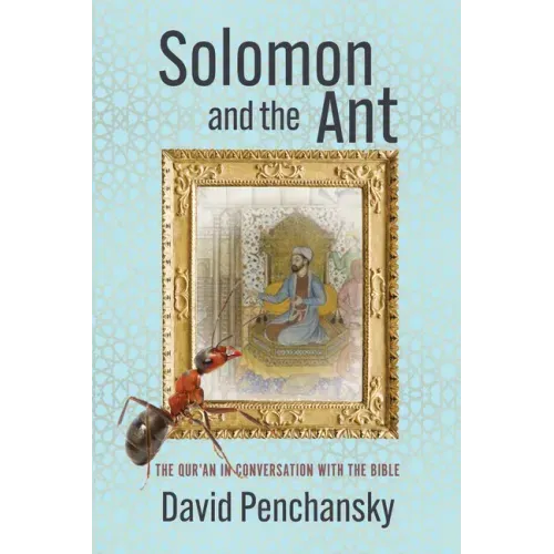 Solomon and the Ant: The Qur'an in Conversation with the Bible