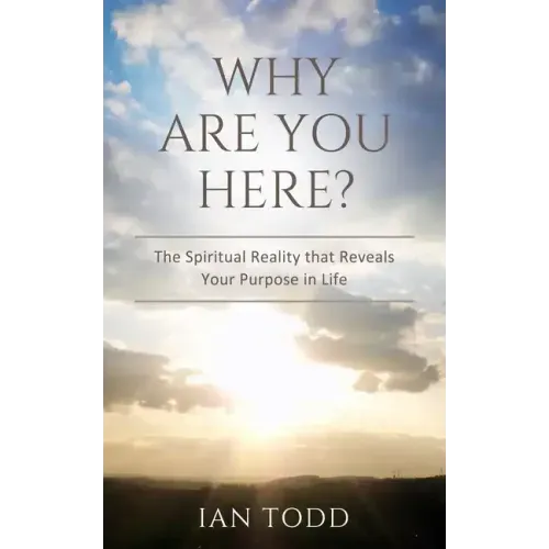 Why Are You Here?: The Spiritual Reality that Reveals Your Purpose in Life.