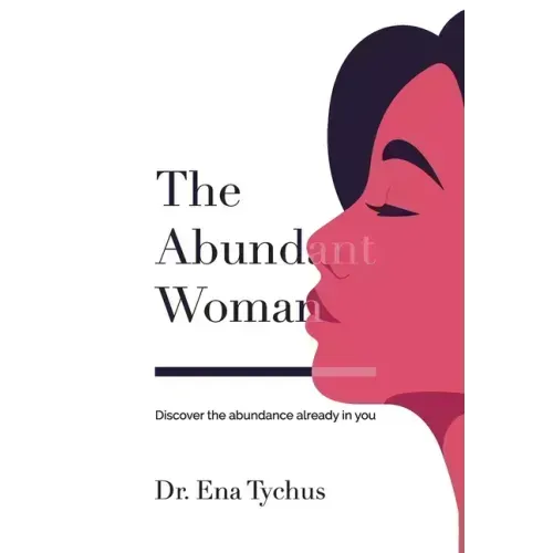 The Abundant Woman: Discover the Abundance Already in You