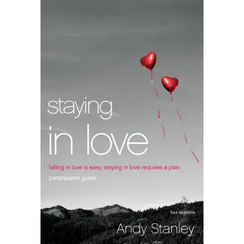 Staying in Love Participant's Guide: Falling in Love Is Easy, Staying in Love Requires a Plan