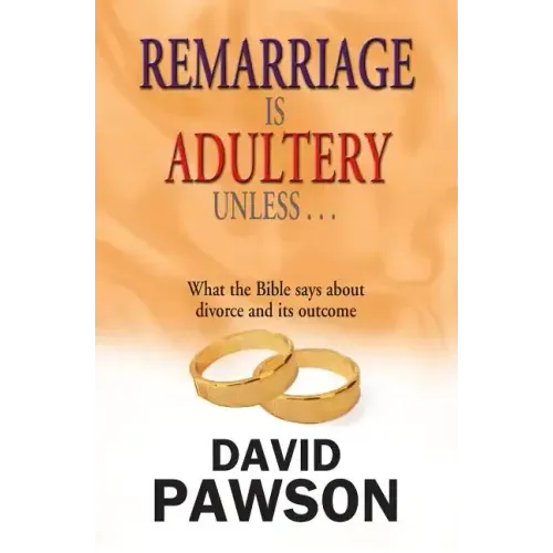 Remarriage is Adultery Unless ...