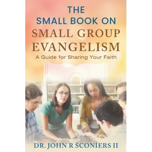 The Small Book on Small Group Evangelism: A Guide for Sharing Your Faith