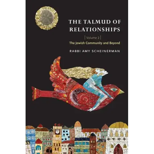 The Talmud of Relationships, Volume 2: The Jewish Community and Beyond Volume 2