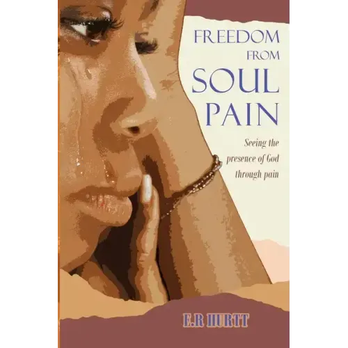 Freedom From Soul Pain: Seeing the presence of God through pain