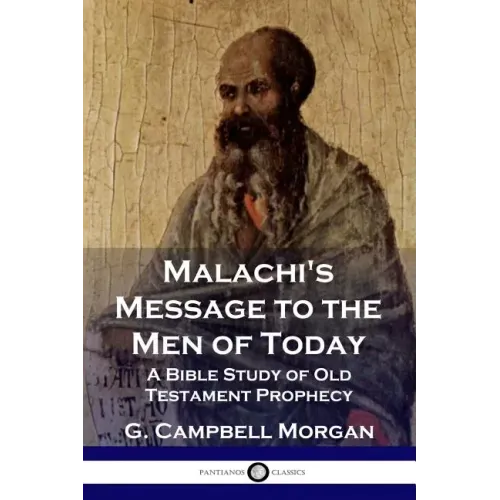 Malachi's Message to the Men of Today: A Bible Study of Old Testament Prophecy