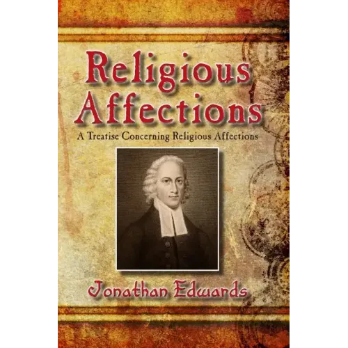 Religious Affections: A Treatise Concerning Religious Affections
