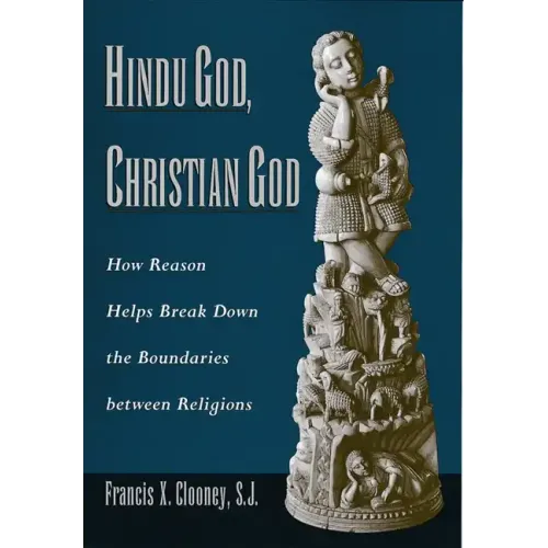 Hindu God, Christian God: How Reason Helps Break Down the Boundaries Between Religions