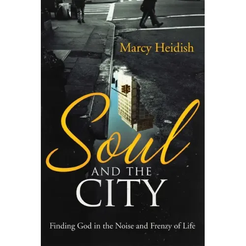 Soul and the City: Finding God in the Noise and Frenzy of Life