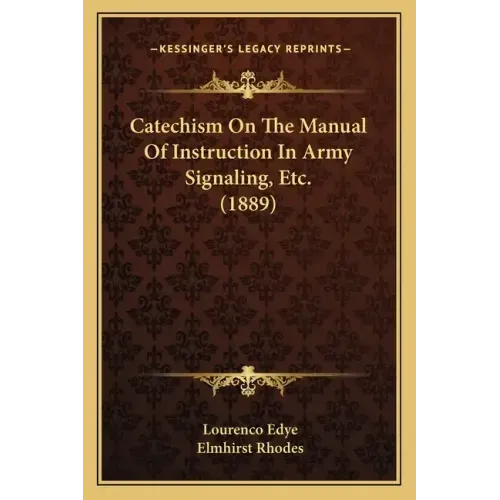 Catechism On The Manual Of Instruction In Army Signaling, Etc. (1889)