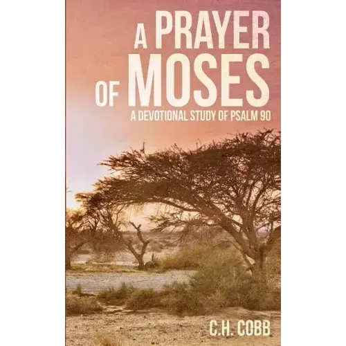 A Prayer of Moses: A devotional study of Psalm 90