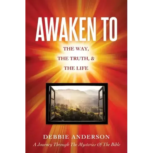 Awaken to: The Way, the Truth, & the Life