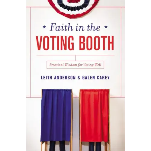 Faith in the Voting Booth: Practical Wisdom for Voting Well