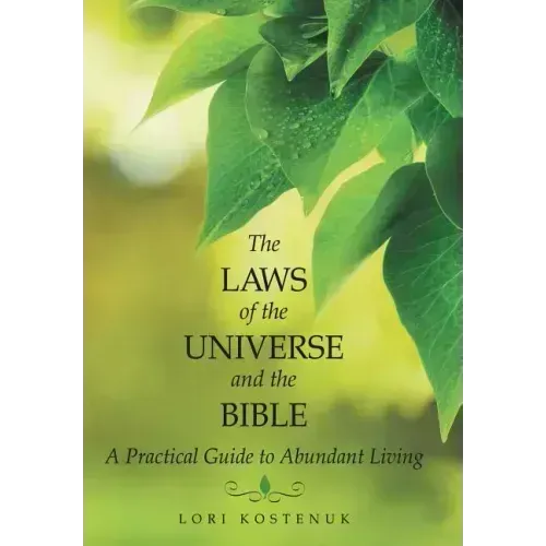 The Laws of the Universe and the Bible: A Practical Guide to Abundant Living
