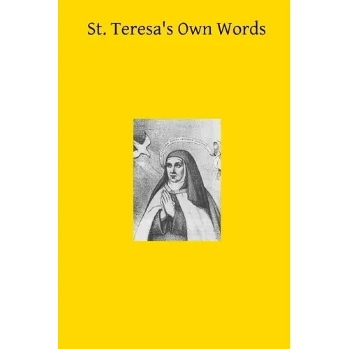 St. Teresa's Own Words: or Instructions on the Prayer of Recollection