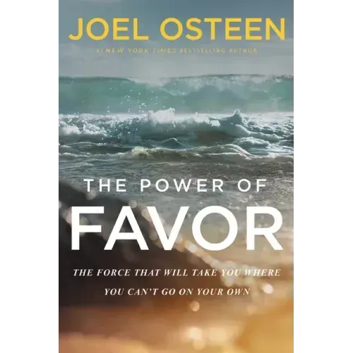 The Power of Favor: The Force That Will Take You Where You Can't Go on Your Own
